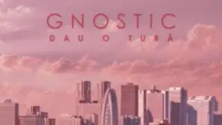 GNOSTIC  - Dau o tură
