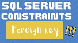 FOREIGN KEY CONSTRAINT in SQL Server | What are constraints in SQL server ?