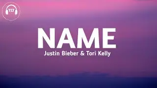 Justin Bieber - Name (Lyrics) ft. Tori Kelly