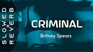 Britney Spears - Criminal (s l o w e d  +  r e v e r b) 