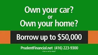 Car or home owners get approved with Prudent Financial