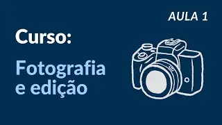 Curso de fotografia e edição [AULA 1]