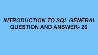 Introduction to SQL General Questions & Answer- 26