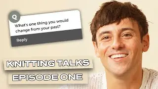 “Loss is one of the hardest things to deal with” | Knitting Talks Episode One I Tom Daley