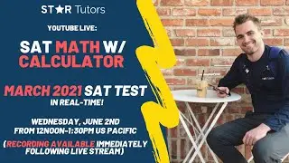 Star Tutors Real-Time SAT Series: March 2021 SAT Math W/ Calc Section (Completed LIVE on YouTube)