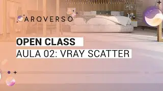 OPEN CLASS ARQVERSO - AULA 02: VRAY SCATTER
