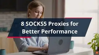 Best SOCKS5 Proxies for Better Performance