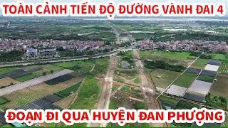 TOÀN CẢNH TIẾN ĐỘ ĐƯỜNG VÀNH ĐẠI 4 ĐI QUA HUYỆN ĐAN PHƯỢNG