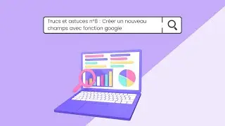 Trucs et astuces : Créer un nouveau champs avec fonction google