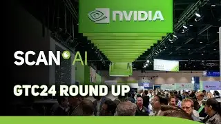 NVIDIA GTC 2024 Round Up - Scan AI #gtc2024