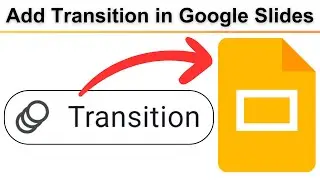 How to Add and Edit Transition in Google Slides