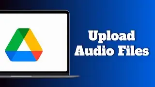 How to Upload Audio Files on Google Drive