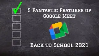 5 Fantastic Features of Google Meet - Fall 2021