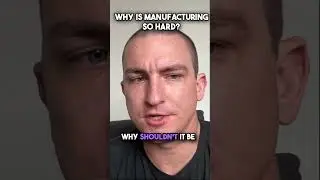 Why is manufacturing so hard? 
