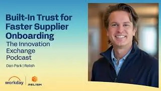Workday + Relish: Built-In Trust for Faster Onboarding - The Innovation Exchange Podcast