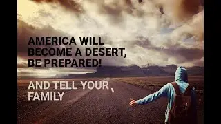 AMERICA WILL BECOME A DESERT, BE PREPARED! AND TELL YOUR FAMILY