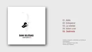 05 - Dani Iglesias - Duermete (Álbum Kriptonita B)