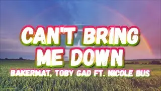 Bakermat, Toby Gad - Can't Bring Me Down (Lyrics) (feat. Nicole Bus)