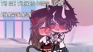 💕Tu  me tienes como loca enamorada 💕//MeMe gacha Life//