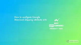 How to configure Google Merchant shipping attribute with Best WooCommerce Product Feed Plugin