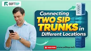Connecting Two SIP Trunks in Different Locations: Softtop's Expert Guide.