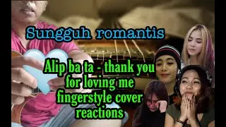 Sungguh romantis || alip ba ta - thank you for loving me reactions