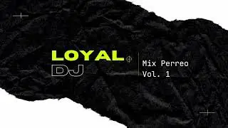 Mix perreo Vol. 1 - LOYAL