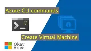 okay azure | azure cli commands to create vm | azure cli | commands to create virtual machine