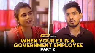 When Your Ex Is A Government Employee | Part 2 | Alright!