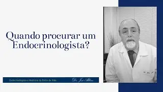 Quando procurar um Endocrinologista?