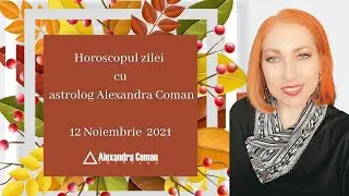 Horoscopul zilei - 12 Noiembrie 2021 cu Astrolog Alexandra Coman