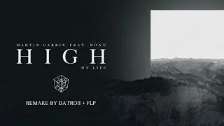 Martin Garrix - High on life FLP REMAKE by Datroii | FL Studio