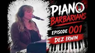 Piano Barbarians Episode 001 - Featuring Dez Irwin