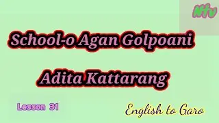 English-Garo||Lesson31||School-o Jakkalgipa Kattarang||Sentences
