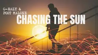 G-Eazy & Post Malone - Chasing The Sun