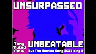 UNSURPASSED/Unbeatable but The Homies Gang 2022 sing it//Fnf//MMV2//ImJustTonyAC54