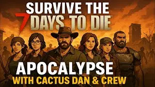 Survive the Apocalypse with Dan and Friends in 7 Days to Die! 