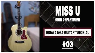 Miss U - Grin Department (BISAYA NGA GUITAR TUTORIAL)