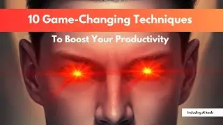 Discover 10 Game-Changing Techniques to Boost Your Productivity