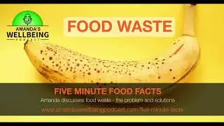 Five Minute Food Facts - FOOD WASTE