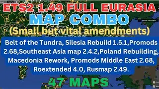 ETS2 1.49 EURASIA FULL MAP COMBO AMENDMENTS ( just a couple of small but vital changes!😊) 47 Maps