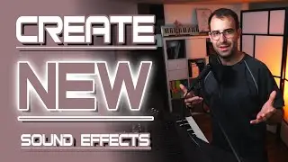 How To Create New And Unique Sound Effects