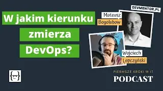 W jakim kierunku zmierza DevOps? | Pierwsze kroki w IT #97 [ IT podcast ]