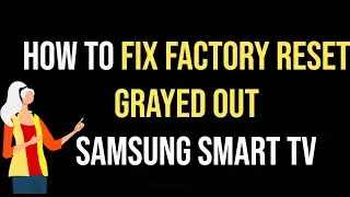 How to Fix Factory Reset Grayed Out on Samsung Smart tv