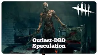 Why Outlast Could Be The Six-Year Chapter In DBD - Dead by Daylight
