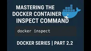 Mastering the Docker container inspect Command | Docker Series | PART 2.2