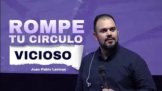 ROMPE TU CÍRCULO VICIOSO | Juan Pablo Leman