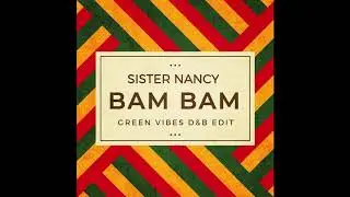 Sister Nancy - Bam Bam ( Green Vibes D&B Edit )
