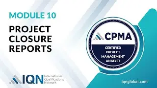 Module 10 - Video 5 - Project Closure Reports