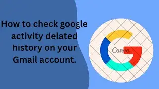 How to check google activity delated history on your Gmail account.